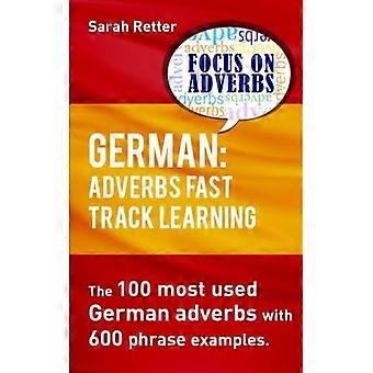 Deutsch: Adverbien Fast Track Learning.: Die 100 am häufigsten verwendeten deutschen Adverbien mit 600 Phrasenbeispielen.