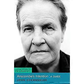 Anscombe's Intention A Guide - John Schwenkler