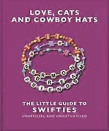 Love Cats And Cowboy Hats The Little Guide To Swifties by OH Hardback Book