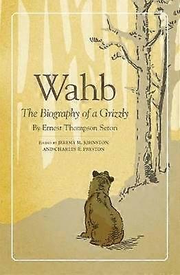Wahb - The Biography of a Grizzly