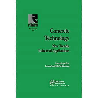 Betontechnologie: nieuwe trends, industriële toepassingen: Proceedings van de internationale RILEM-werkplaats