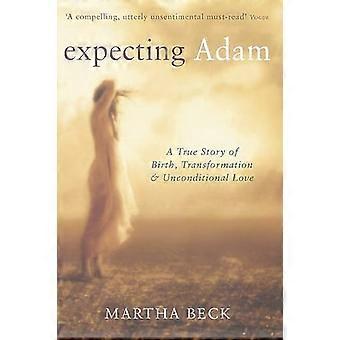 Werdende Adam: Eine wahre Geschichte von Geburt, Transformation und bedingungslose Liebe