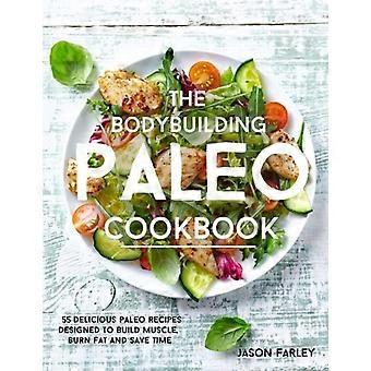 The Bodybuilding Paleo Cookbook: 55 deliziose ricette della dieta Paleo pensate per sviluppare i muscoli, bruciare i grassi e risparmiare tempo (Il libro per sviluppare i muscoli, scolpire la massa muscolare ...