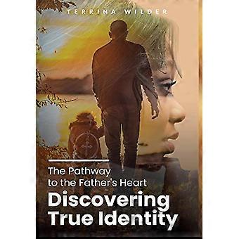 The Pathway to the Father's Heart: Discovering True Identity
