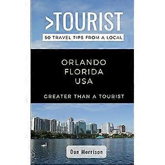 Groter dan een toerist-Orlando Florida VS: 50 reistips van een local (groter dan een toerist Florida)