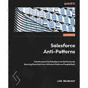 Antywzorce Salesforce: Twórz potężne architektury Salesforce, ucząc się na typowych błędach popełnianych na platformie