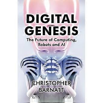 Digital Genesis: Framtiden för datorer, robotar och AI
