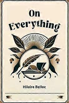 On Everything - Hilaire Belloc