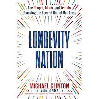 Longevity Nation The People Ideas and Trends Changing the Second Half of Our Lives