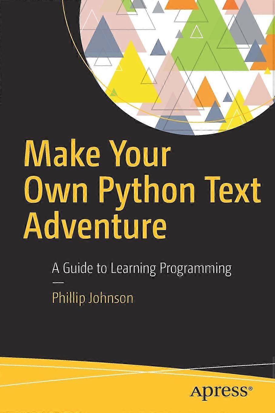 Make Your Own Python Text Adventure A Guide To Learning Programming - Phillip Johnson - Paperback - en Book