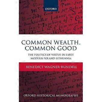Politics Of Virtue In Early Modern Poland-lithuania Common Wealth Common Good - Benedict Wagner-Rundell - Hardcover - English Book - History