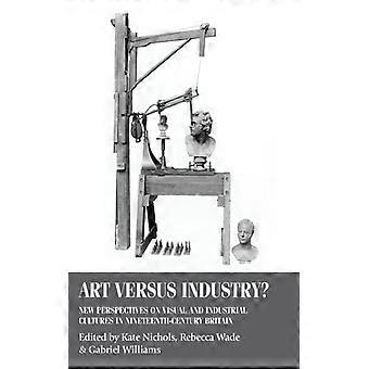 Art Versus Industry New Perspectives On Visual And Industrial Cultures In Ninete - Manchester University Press - Hardcover - English Book - History