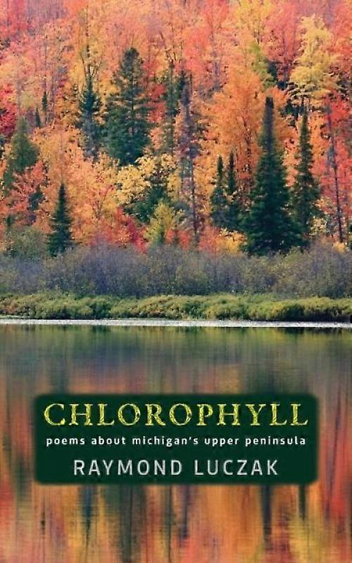 Chlorophyll Poems About Michigan's Upper Peninsula