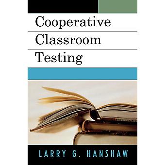 Cooperative Classroom Testing - Larry G. Hanshaw