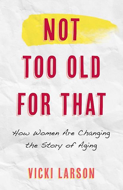 Not Too Old For That by Vicki Larson Hardback Book