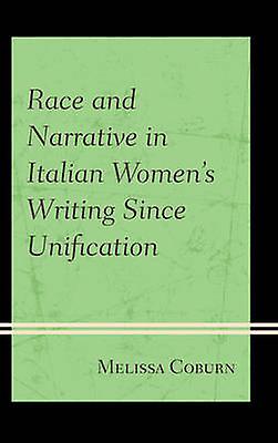 Race And Narrative In Italian Womens Writing Since Unification by Melissa Coburn Paperback Book
