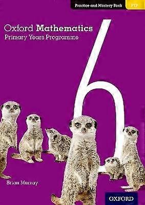 Oxford Mathematics Primary Years Programme Practice and Mastery Book 6