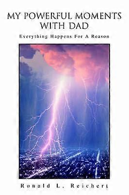 My Powerful Moments with Dad Everything Happens For A Reason