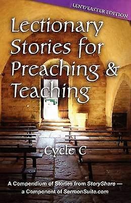 Lectionary Stories for Preaching and Teaching LentEaster Edition Cycle C
