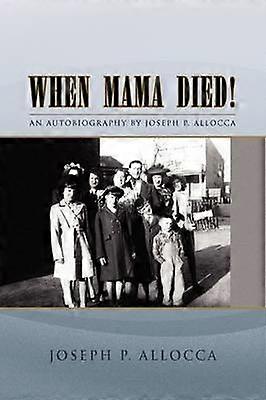 When Mama Died An Autobiography by Joseph P Allocca