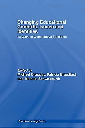 Changing Educational Contexts Issues and Identities: 40 Years of Comparative Education