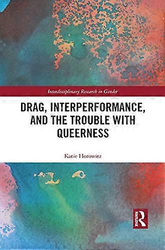 Drag Interperformance and the Trouble with Queerness
