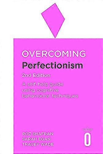Overcoming Perfectionism 2nd Edition: A self help guide using scientifically supported cognitive behavioural techniques