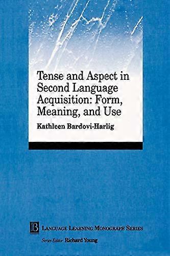 Tense and Aspect in Second Language Acquisition: Form Meaning and Use
