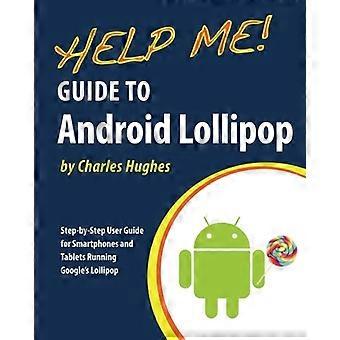 Pomóż mi! Przewodnik po Androidzie - Lollipop: Krok po kroku - Przewodnik dla smartfonów i tabletów z systemem Google - Lollipop