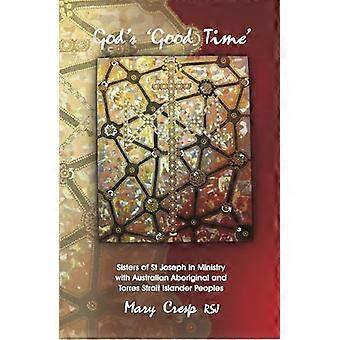 God's 'Good Time': Sisters of St Joseph in Ministry with Australian Aboriginal and Torres Strait Islander Peoples...