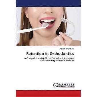Retention in orthodontics a comprehensive guide on orthodontic retention and preventing relapse in patients