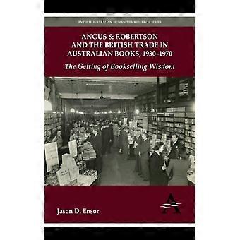 Angus & Robertson And The British Trade In Australian Books 1930-1970 The Get - Jason D. Ensor - Paperback - English Book - History