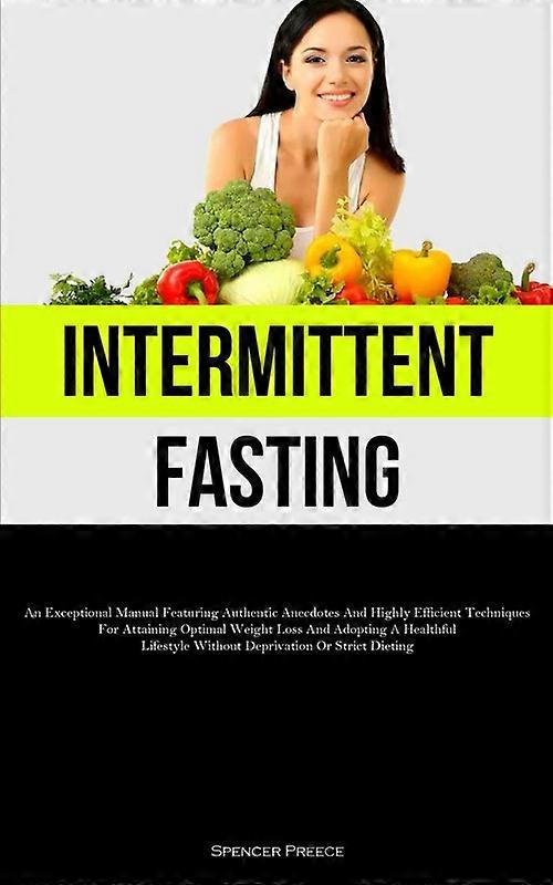 Intermittent Fasting An Exceptional Manual Featuring Authentic Anecdotes And Hig
