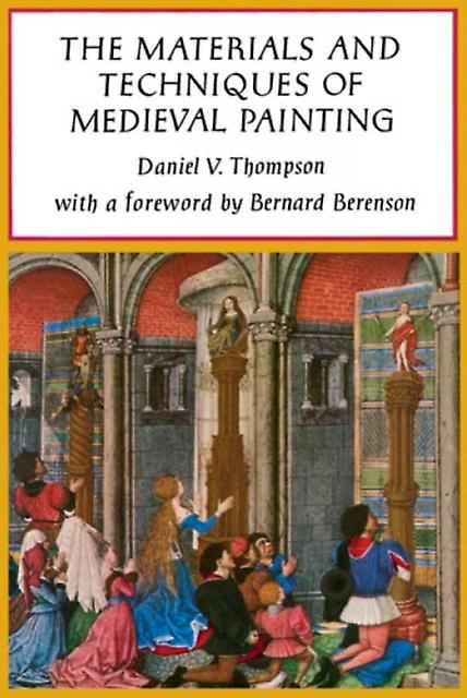 The Materials And Techniques Of Medieval Painting by Daniel V. Thompson Paperback