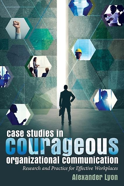 Case Studies In Courageous Organizational Communication by Alexander Lyon Paperback Book