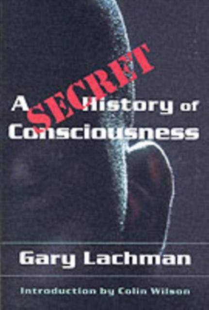 A Secret History Of Consciousness by Gary Lachman Paperback Book