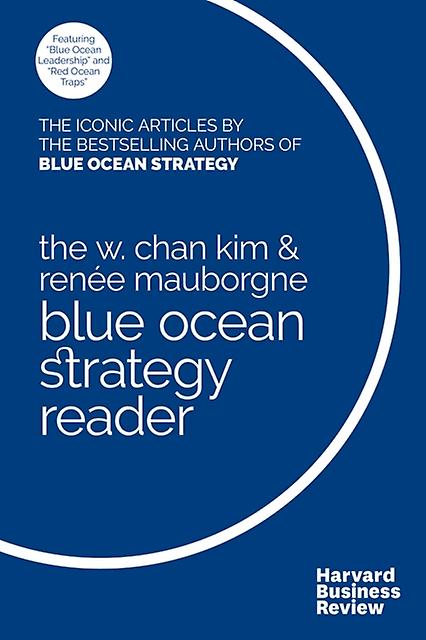 W. Chan Kim And Renee Mauborgne Blue Ocean Strategy Reader by W. Chan Kim Paperback