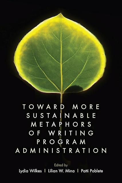 Toward More Sustainable Metaphors Of Writing Program Administration by Patti Poblete Paperback Book