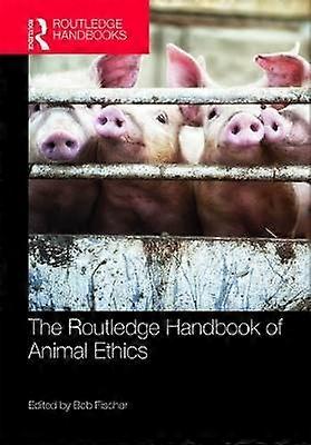 The Routledge Handbook of Animal Ethics