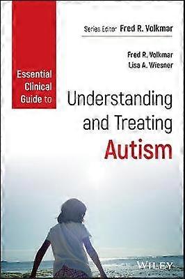 Essential Clinical Guide to Understanding and Treating Autism