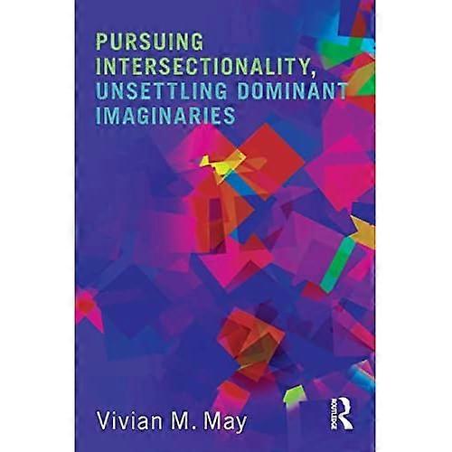 Pursuing Intersectionality, Unsettling Dominant Imaginaries