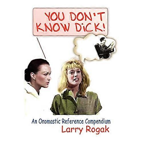 ¡No conoces a Dick!: un compendio de referencia onomástico