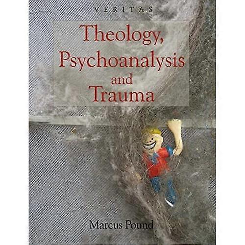 Theology, Psychoanalysis and Trauma