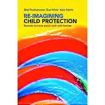 Re imagining Child Protection Towards Humane Social Work with Families