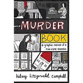 Murder Book A Graphic Memoir of a True Crime Obsession