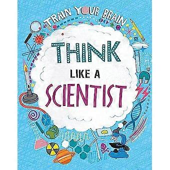 Train Your Brain Think Like A Scientist