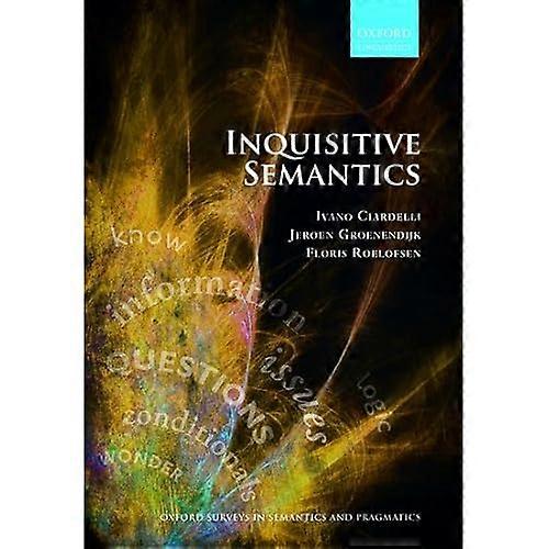 Inquisitive Semantics (Oxford Surveys in Semantics and Pragmatics)