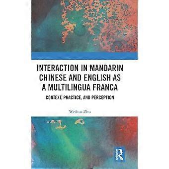 Interaction in Mandarin Chinese and English as a Multilingua Franca Context Practice and Perception