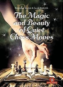The Magic And Beauty Of Quiet Chess Moves by Jacek Bielczyk Hardback Book