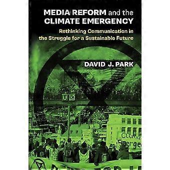 Medienreform und Klimanotstand: Kommunikation im Kampf um eine nachhaltige Zukunft neu denken